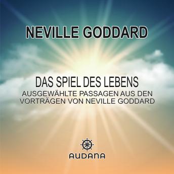 [German] - Neville Goddard - Das Spiel des Lebens: Ausgewählte Passagen aus den Vorträgen von Neville Goddard