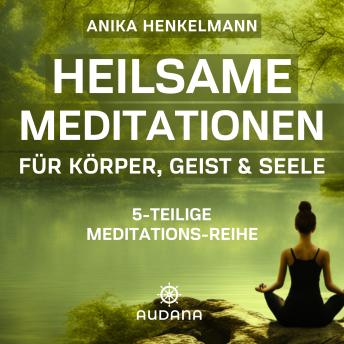 [German] - Anika Henkelmann - Heilsame Meditationen: Für Körper, Geist und Seele