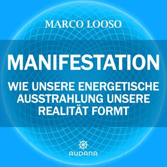 [German] - Marco Looso - Manifestation: Wie unsere energetische Ausstrahlung unsere Realität formt