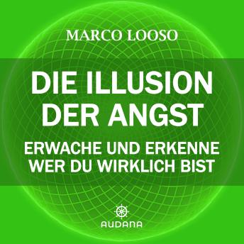 [German] - Marco Looso - Die Illusion der Angst: Erwache und erkenne wer du wirklich bist