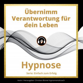 [German] - Übernimm Verantwortung für dein Leben: Hypnose