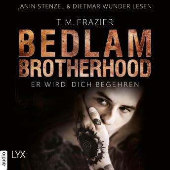 [German] - Er wird dich begehren - Bedlam Brotherhood, Teil 3: Ungekürzt