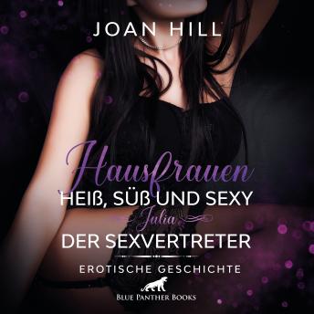 [German] - Hausfrauen: Heiß, süß & sexy - Der Sexvertreter / Erotik Audio Story / Erotisches Hörbuch: ein knackiger Vertreter an ihrer Haustür ...