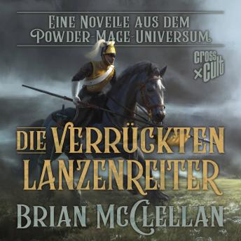 [German] - Eine Novelle aus dem Powder-Mage-Universum: Die verrückten Lanzenreiter