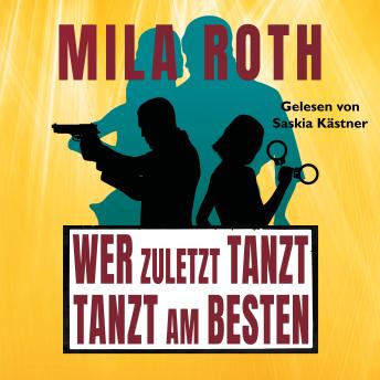 [German] - Wer zuletzt tanzt, tanzt am besten: Thrillerserie mit Action, Spannung, Humor, schlagfertigen Dialogen und einem Schuss Romance