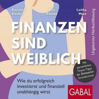 [German] - Finanzen sind weiblich: Wie du erfolgreich investierst und finanziell unabhängig wirst. Mit persönlichen Finanz-Tipps der finmarie-Gründerinnen