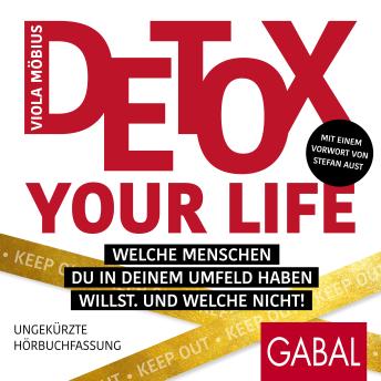 [German] - Detox your Life!: Welche Menschen du in deinem Umfeld haben willst. Und welche nicht!