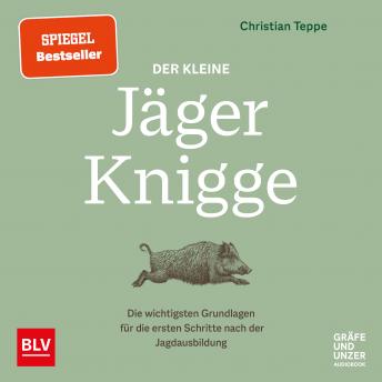 Download Der kleine Jäger-Knigge: Die wichtigsten Grundlagen für die ersten Schritte nach der Jagdausbildung by Christian Teppe