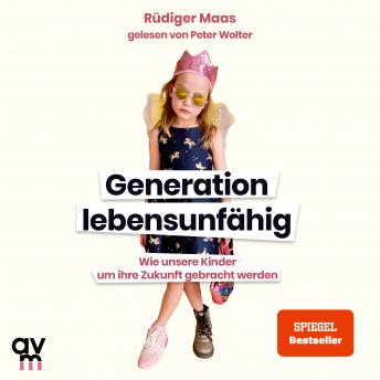[German] - Generation lebensunfähig: Wie unsere Kinder um ihre Zukunft gebracht werden