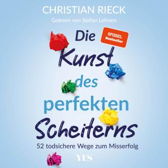 [German] - Die Kunst des perfekten Scheiterns: 52 todsichere Wege zum Misserfolg. SPIEGEL-Bestseller