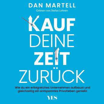 [German] - Kauf deine Zeit zurück: Wie du ein erfolgreiches Unternehmen aufbaust und gleichzeitig ein entspanntes Privatleben genießt