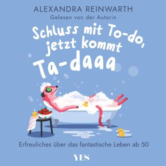 [German] - Schluss mit To-do, jetzt kommt Ta-daaa: Erfreuliches über das fantastische Leben ab 50 | Mit Humor und Gelassenheit die neue Freiheit beim Älterwerden genießen
