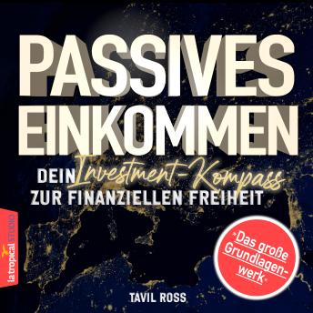 [German] - Passives Einkommen: Dein Investment-Kompass zur finanziellen Freiheit: Das große Grundlagenwerk