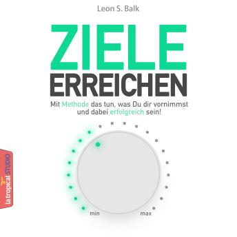 [German] - Ziele erreichen: Mit Methode das tun, was Du dir vornimmst und dabei erfolgreich sein.