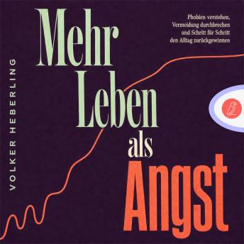 [German] - Mehr Leben als Angst: Phobien verstehen, Vermeidung durchbrechen und Schritt für Schritt den Alltag zurückgewinnen
