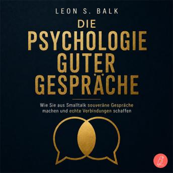 [German] - Die Psychologie guter Gespräche: Wie Sie aus Smalltalk souveräne Gespräche machen und echte Verbindungen schaffen