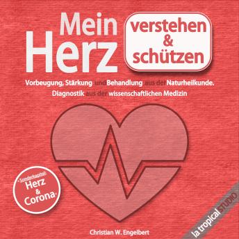 [German] - Mein Herz verstehen und schützen: Vorbeugung, Stärkung und Behandlung aus der Naturheilkunde. Diagnostik aus der wissenschaftlichen Medizin