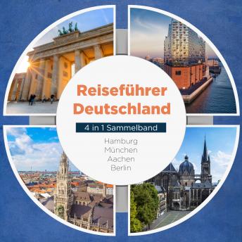 [German] - Reiseführer Deutschland - 4 in 1 Sammelband: Hamburg | München | Aachen | Berlin