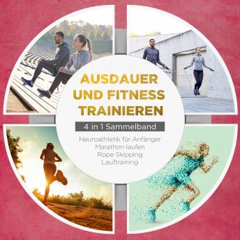 [German] - Ausdauer und Fitness trainieren - 4 in 1 Sammelband: Lauftraining | Neuroathletik für Anfänger | Marathon laufen | Rope Skipping