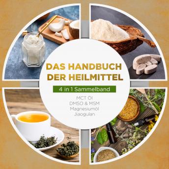 [German] - Das Handbuch der Heilmittel - 4 in 1 Sammelband: MCT-Öl | DMSO & MSM | Magnesiumöl | Jiaogulan