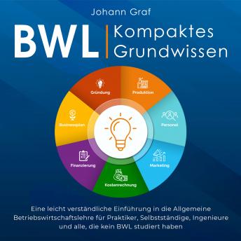 [German] - BWL – Kompaktes Grundwissen: Eine leicht verständliche Einführung in die Allgemeine Betriebswirtschaftslehre für Praktiker, Selbstständige, Ingenieure und alle, die kein BWL studiert haben