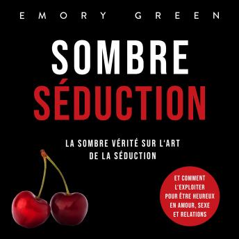 [French] - Sombre Séduction: La sombre vérité sur l'art de la séduction, et comment l'exploiter pour être heureux en amour, sexe et relations