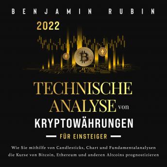 [German] - Technische Analyse von Kryptowährungen für Einsteiger: Wie Sie mithilfe von Candlesticks, Chart- und Fundamentalanalysen die Kurse von Bitcoin, Ethereum und anderen Altcoins prognostizieren