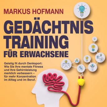 [German] - Gedächtnistraining für Erwachsene - Geistig fit durch Denksport: Wie Sie Ihre mentale Fitness und Ihre Gehirnleistung merklich verbessern – für mehr Konzentration im Alltag und im Beruf