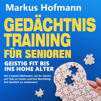 [German] - Gedächtnistraining für Senioren - Geistig fit bis ins hohe Alter: Die 4 besten Methoden, um Ihr Gehirn auf Trab zu halten und Ihre Merkfähigkeit deutlich zu verbessern