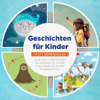 [German] - Geschichten für Kinder - 4 in 1 Sammelband: Traumreisen für Kinder | Mutgeschichten | Gute Nacht Geschichten | Achtsamkeit für Kinder