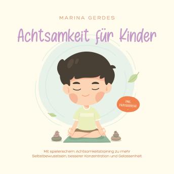 [German] - Achtsamkeit für Kinder: Mit spielerischem Achtsamkeitstraining zu mehr Selbstbewusstsein, besserer Konzentration und Gelassenheit - inkl. Fantasiereise