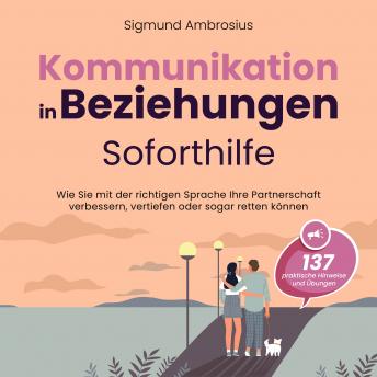 [German] - Kommunikation in Beziehungen – Soforthilfe: 137 praktische Hinweise und Übungen. Wie Sie mit der richtigen Sprache Ihre Partnerschaft verbessern, vertiefen oder sogar retten können