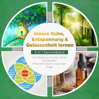 [German] - Innere Ruhe, Entspannung & Gelassenheit lernen - 4 in 1 Sammelband: Die Reise zur inneren Ruhe | Waldbaden | Pflanzenwasser anwenden | Ikigai