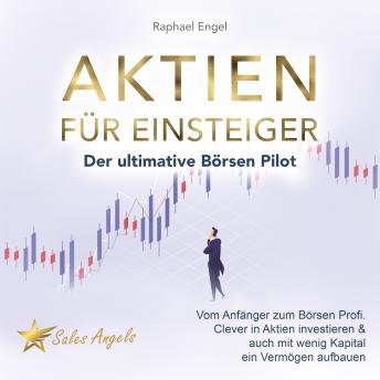 [German] - Aktien für Einsteiger – Der ultimative Börsen Pilot: Vom Anfänger zum Börsen Profi. Clever in Aktien investieren & auch mit wenig Kapital ein Vermögen aufbauen