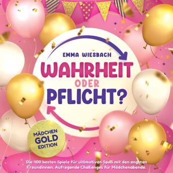 [German] - Wahrheit oder Pflicht? Mädchen-GOLD-Edition: Die 400 besten Spiele für ultimativen Spaß mit den engsten Freundinnen. Aufregende Challenges für Mädchenabende