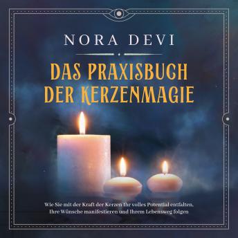 [German] - Das Praxisbuch der Kerzenmagie: Wie Sie mit der Kraft der Kerzen Ihr volles Potential entfalten, Ihre Wünsche manifestieren und Ihrem Lebensweg folgen - inkl. Meditation zum Download