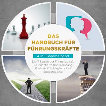 [German] - Das Handbuch für Führungskräfte - 4 in 1 Sammelband: Die 7 Säulen der Führungskraft | Rhetorik & Schlagfertigkeit | Zielorientierte Konfliktlösung | Speedreading