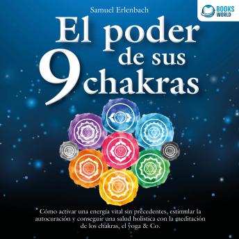 [Spanish] - El poder de sus 9 chakras: Cómo activar una energía vital sin precedentes, estimular la autocuración y conseguir una salud holística con la meditación de los chakras, el yoga & Co.