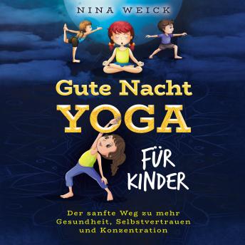 [German] - Gute Nacht Yoga für Kinder: Der sanfte Weg zu mehr Gesundheit, Selbstvertrauen und Konzentration