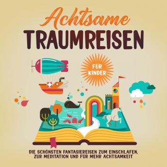 [German] - Achtsame Traumreisen für Kinder: Die schönsten Fantasiereisen zum Einschlafen, zur Meditation und für mehr Achtsamkeit