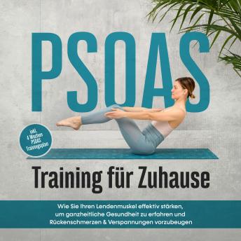 [German] - PSOAS Training für Zuhause: Wie Sie Ihren Lendenmuskel effektiv stärken, um ganzheitliche Gesundheit zu erfahren und Rückenschmerzen & Verspannungen vorzubeugen - inkl. 4 Wochen PSOAS Trainingsplan