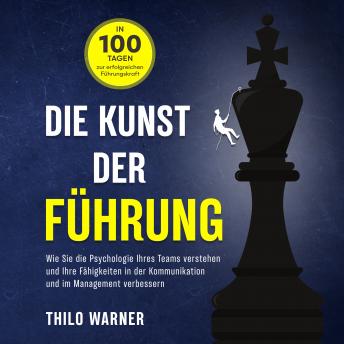 [German] - Die Kunst der Führung – In 100 Tagen zur erfolgreichen Führungskraft: Wie Sie die Psychologie Ihres Teams verstehen und Ihre Fähigkeiten in der Kommunikation und im Management verbessern