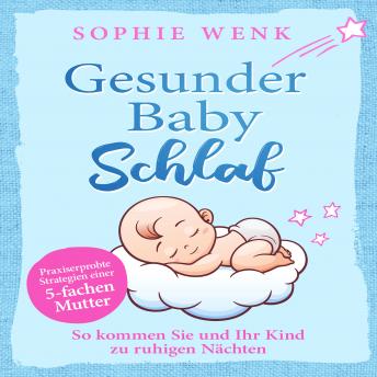 [German] - Gesunder Babyschlaf: Praxiserprobte Strategien einer fünffachen Mutter. So kommen Sie und Ihr Kind zu ruhigen Nächten