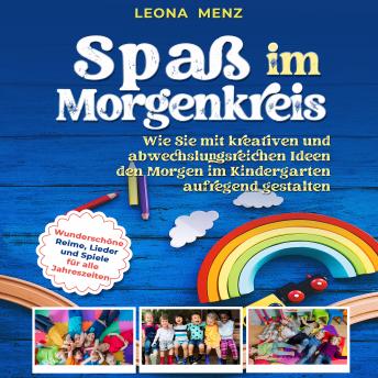 [German] - Spaß im Morgenkreis: Wie Sie mit kreativen und abwechslungsreichen Ideen den Morgen im Kindergarten aufregend gestalten. Wunderschöne Reime, Lieder und Spiele für alle Jahreszeiten