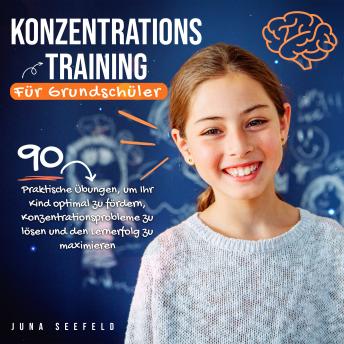 [German] - Konzentrationstraining für Grundschüler: 90 praktische Übungen, um Ihr Kind optimal zu fördern, Konzentrationsprobleme zu lösen und den Lernerfolg zu maximieren