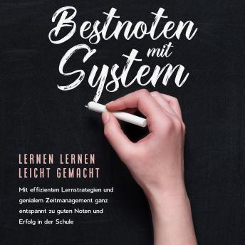 [German] - Bestnoten mit System – Lernen lernen leicht gemacht: Mit effizienten Lernstrategien und genialem Zeitmanagement ganz entspannt zu guten Noten und Erfolg in der Schule