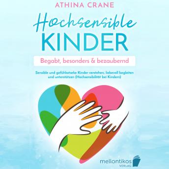 [German] - Hochsensible Kinder - begabt, besonders & bezaubernd: Sensible und gefühlsstarke Kinder verstehen, liebevoll begleiten und unterstützen (Hochsensibilität bei Kindern)