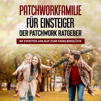 [German] - Patchworkfamilie für Einsteiger - Der Patchwork Ratgeber: Im zweiten Anlauf zum Familienglück