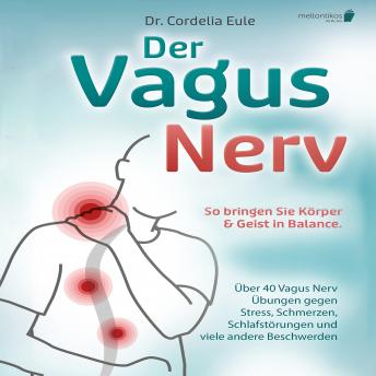 [German] - Der Vagus Nerv: So bringen Sie Körper & Geist in Balance. Über 40 Vagus Nerv Übungen gegen Stress, Schmerzen, Schlafstörungen und viele andere Beschwerden