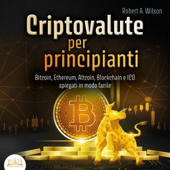 [Italian] - Criptovalute per principianti: Bitcoin, Ethereum, Altcoins, Blockchain e ICOs spiegati in modo facile